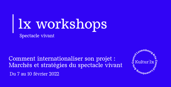 | lx Workshops - Spectacle Vivant // Comment internationaliser son projet : Marchés et stratégies du spectacle vivant