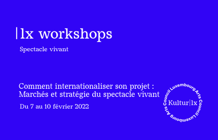 | lx workshops - Comment internationaliser son projet : Marchés et stratégies du Spectacle vivant