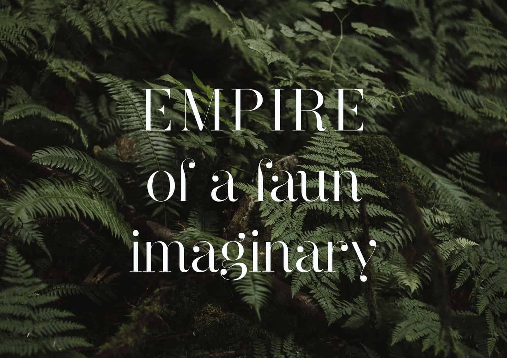 Simone Mousset <br />
"Empire of a Faun Imaginary"