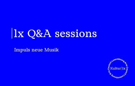 |lx Q&A sessions: Impuls neue Musik