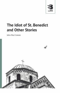The Idiot of St Benedic, John-Paul Gomes, Black Fountain Press